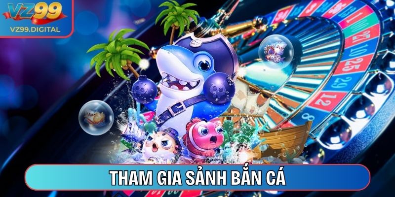 Tham gia sảnh Bắn Cá